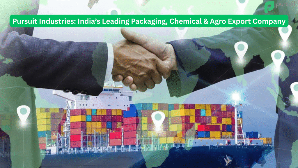 Pursuit Industries: A Complete Guide to India’s Leading Packaging, Chemical & Agro Export Company