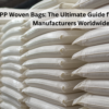 PP Woven Bags: The Ultimate Guide for Buyers & Manufacturers Worldwide