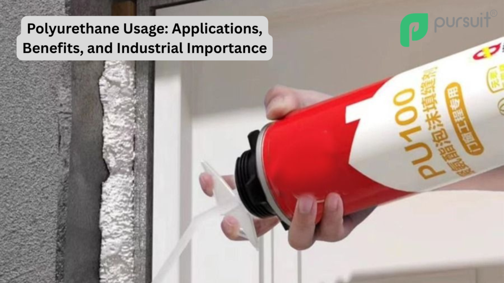 Polyurethane Usage: Applications, Benefits, and Industrial Importance