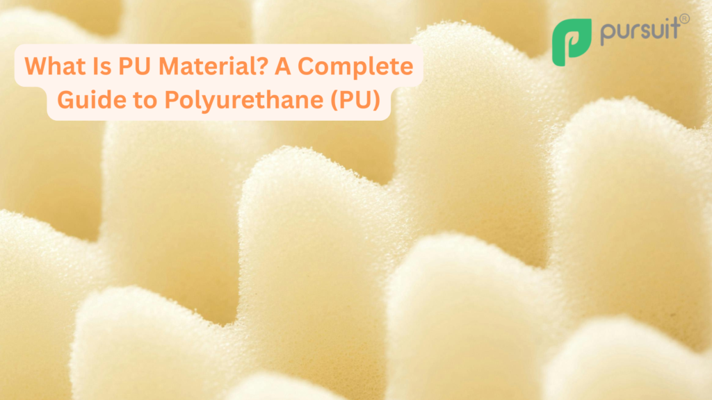 What Is PU Material? A Complete Guide to Polyurethane (PU)